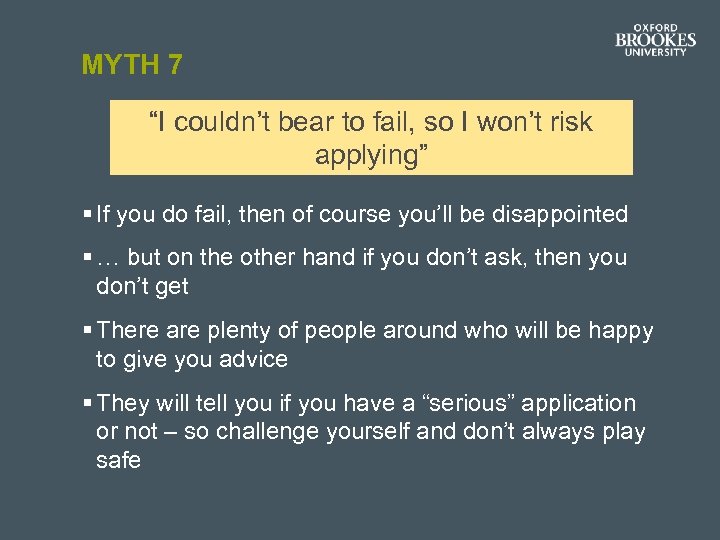 MYTH 7 “I couldn’t bear to fail, so I won’t risk applying” § If