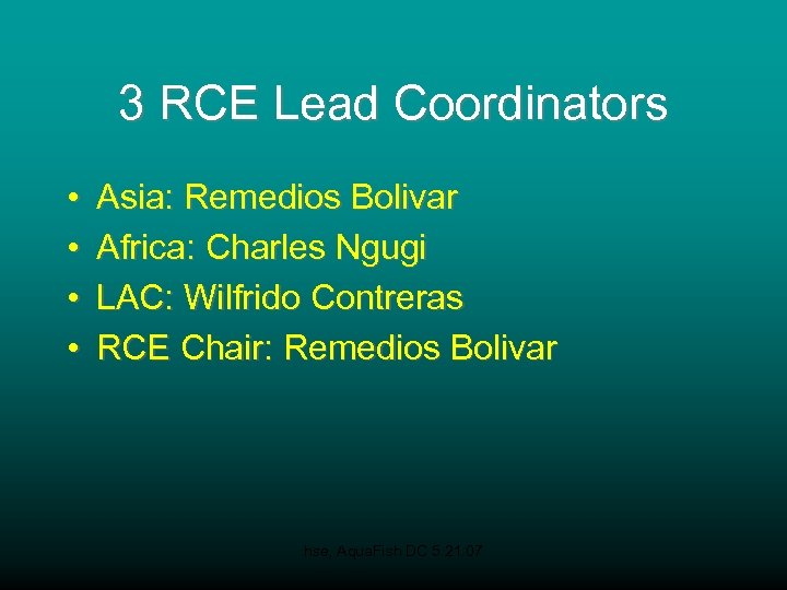 3 RCE Lead Coordinators • • Asia: Remedios Bolivar Africa: Charles Ngugi LAC: Wilfrido