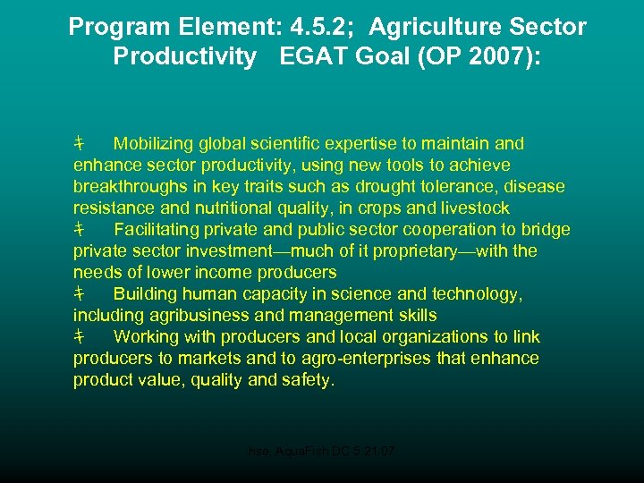 Program Element: 4. 5. 2; Agriculture Sector Productivity EGAT Goal (OP 2007): ｷ Mobilizing