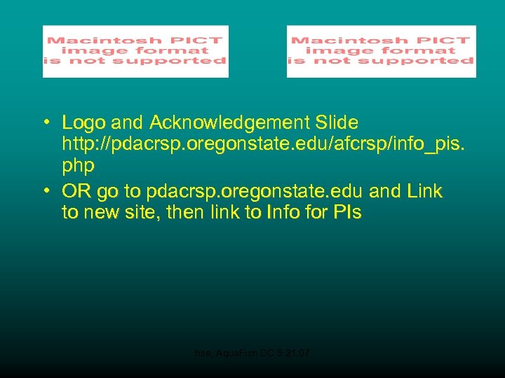  • Logo and Acknowledgement Slide http: //pdacrsp. oregonstate. edu/afcrsp/info_pis. php • OR go