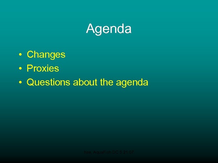 Agenda • • • Changes Proxies Questions about the agenda hse, Aqua. Fish DC