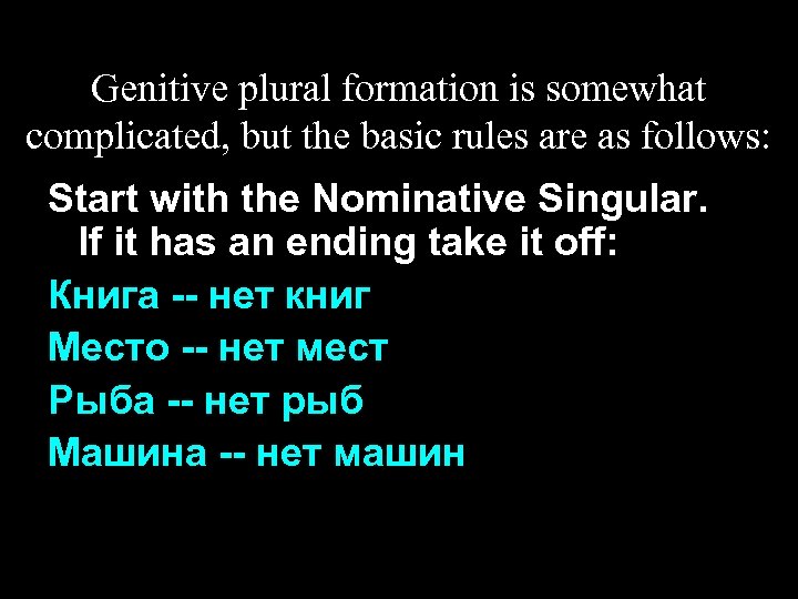 Genitive plural formation is somewhat complicated, but the basic rules are as follows: Start