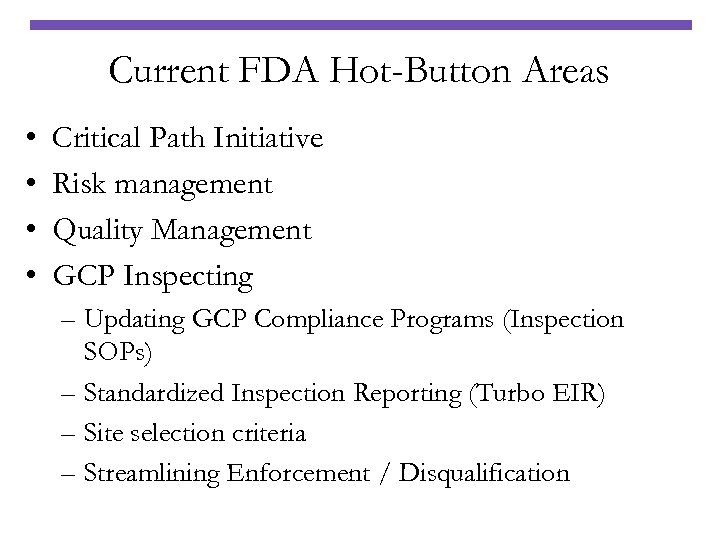 Current FDA Hot-Button Areas • • Critical Path Initiative Risk management Quality Management GCP