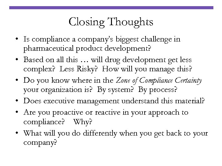 Closing Thoughts • Is compliance a company’s biggest challenge in pharmaceutical product development? •