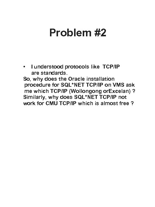 Problem #2 • I understood protocols like TCP/IP are standards. So, why does the