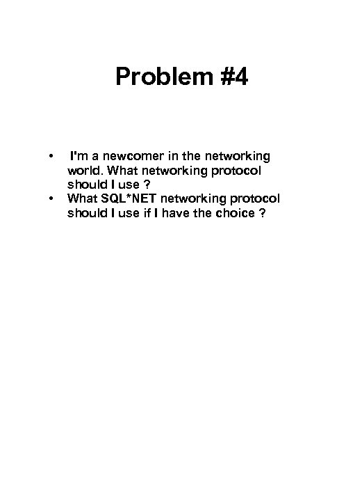 Problem #4 • • I'm a newcomer in the networking world. What networking protocol
