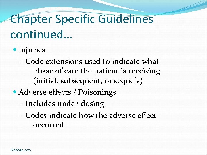 Chapter Specific Guidelines continued… Injuries - Code extensions used to indicate what phase of