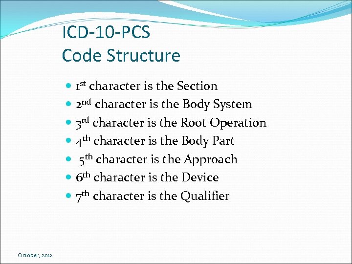 ICD-10 -PCS Code Structure 1 st character is the Section 2 nd character is