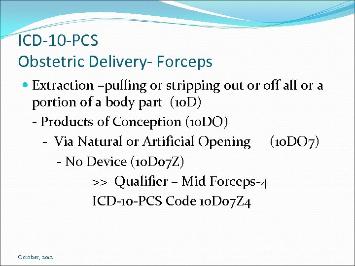 ICD-10 -PCS Obstetric Delivery- Forceps Extraction –pulling or stripping out or off all or