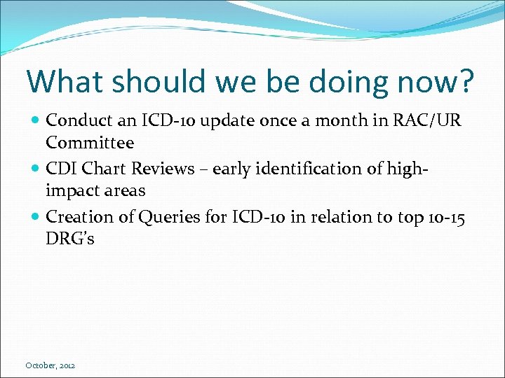 What should we be doing now? Conduct an ICD-10 update once a month in