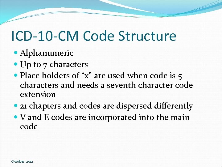 ICD-10 -CM Code Structure Alphanumeric Up to 7 characters Place holders of “x” are