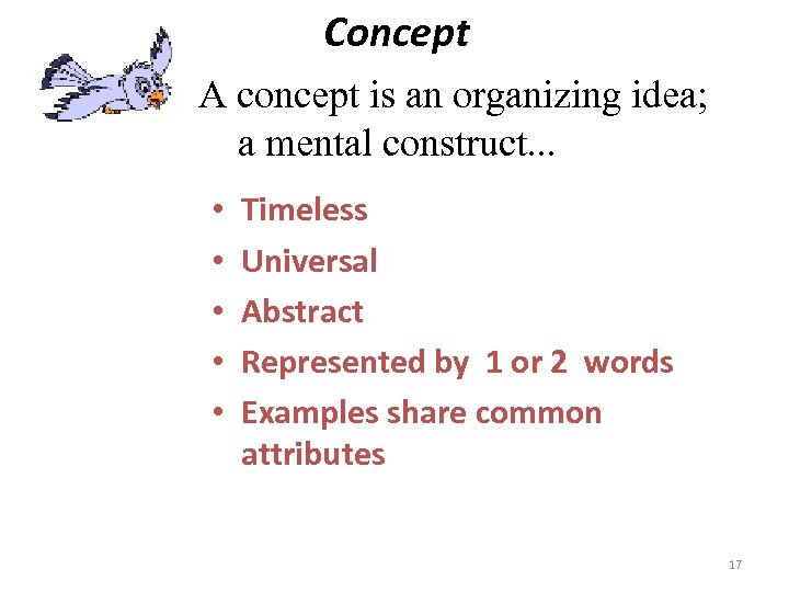 Concept A concept is an organizing idea; a mental construct. . . • •
