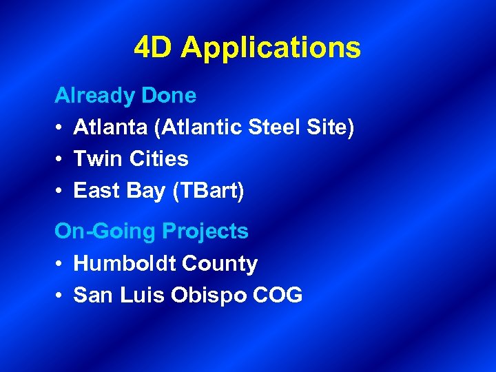 4 D Applications Already Done • Atlanta (Atlantic Steel Site) • Twin Cities •