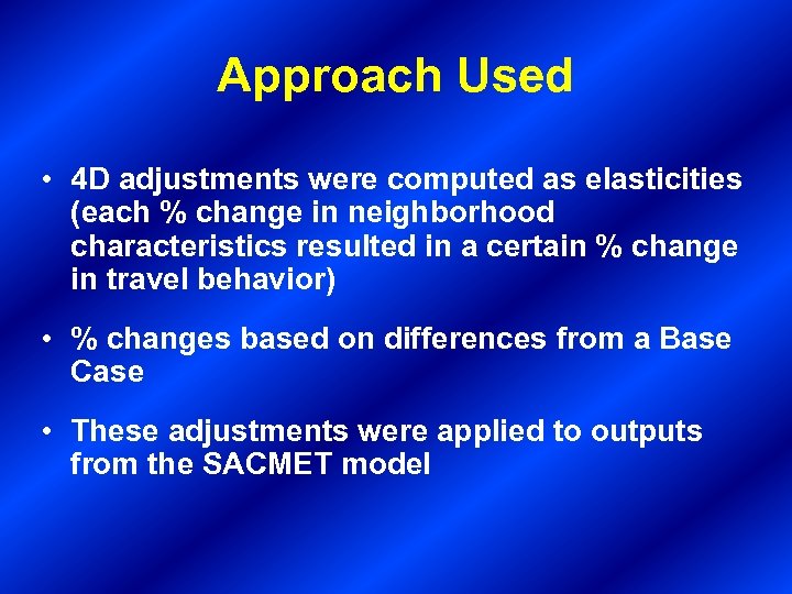 Approach Used • 4 D adjustments were computed as elasticities (each % change in