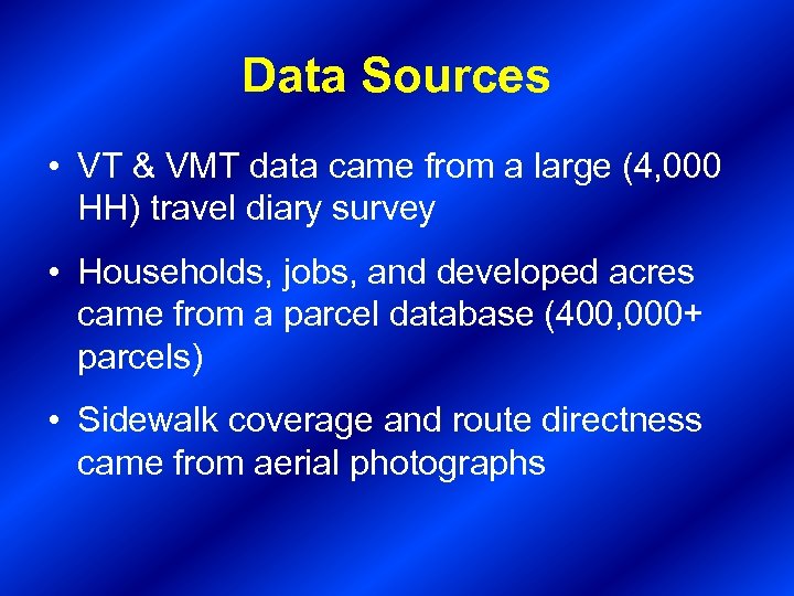 Data Sources • VT & VMT data came from a large (4, 000 HH)