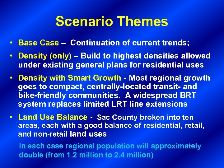 Scenario Themes • Base Case – Continuation of current trends; • Density (only) –