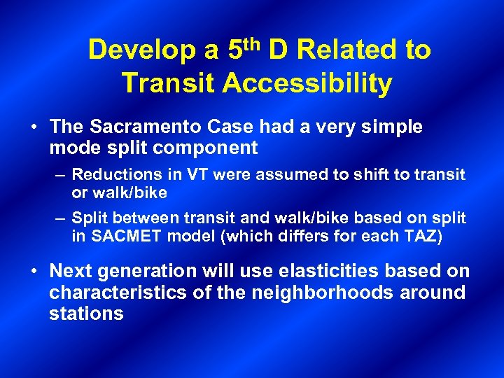 Develop a 5 th D Related to Transit Accessibility • The Sacramento Case had