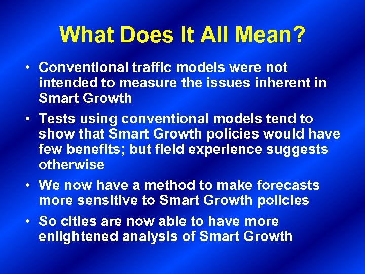 What Does It All Mean? • Conventional traffic models were not intended to measure