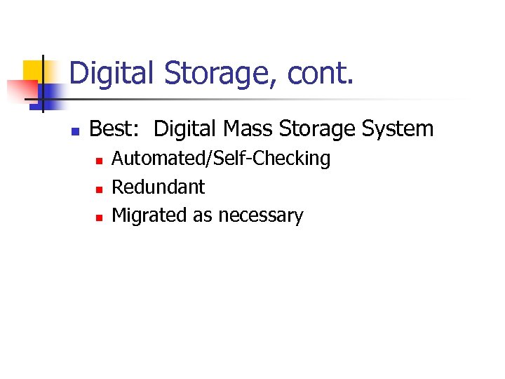 Digital Storage, cont. n Best: Digital Mass Storage System n n n Automated/Self-Checking Redundant