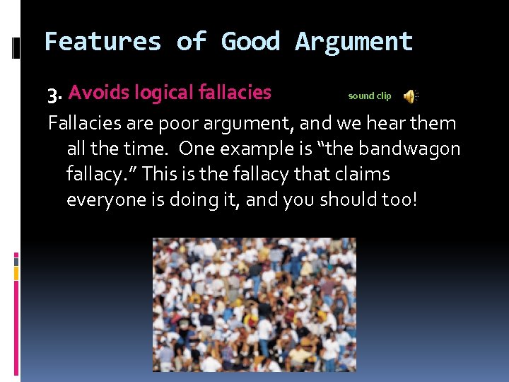 Features of Good Argument 3. Avoids logical fallacies sound clip Fallacies are poor argument,