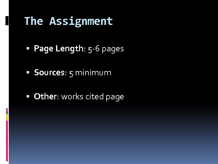 The Assignment Page Length: 5 -6 pages Sources: 5 minimum Other: works cited page