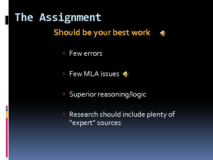 The Assignment Should be your best work Few errors Few MLA issues Superior reasoning/logic