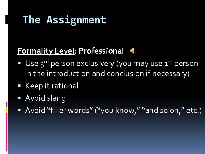 The Assignment Formality Level: Professional Use 3 rd person exclusively (you may use 1