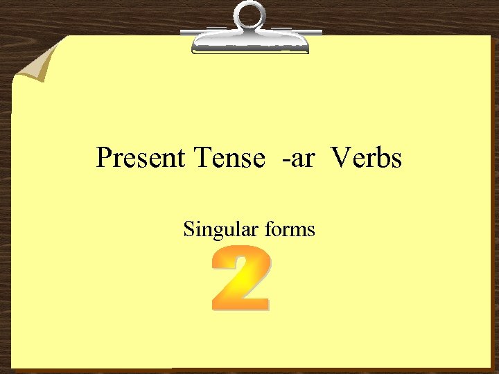 Present Tense -ar Verbs Singular forms 