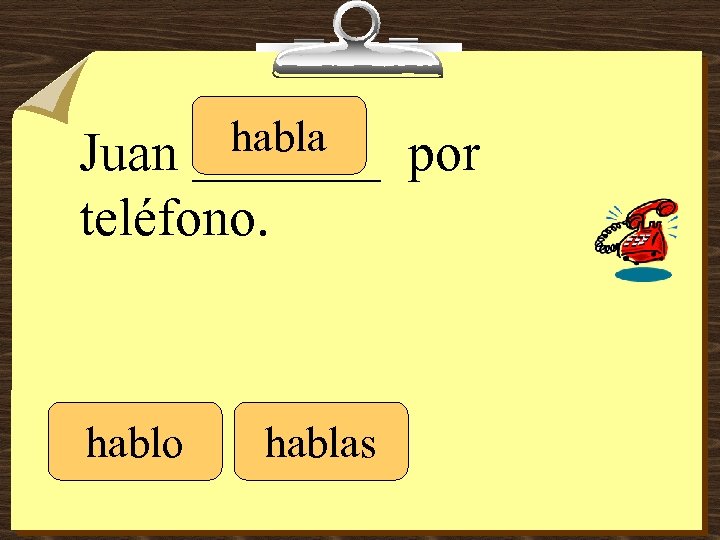 habla _______ Juan teléfono. hablo hablas por 