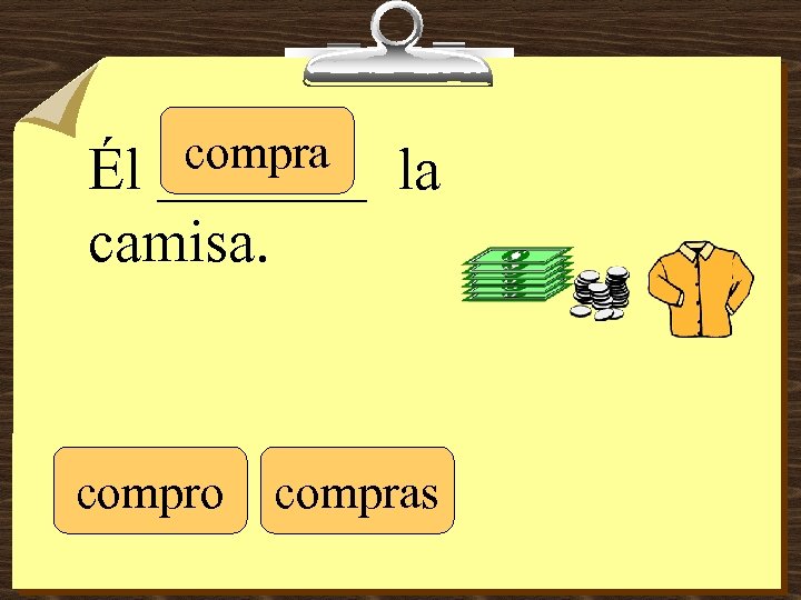 compra _______ Él camisa. compro la compras 