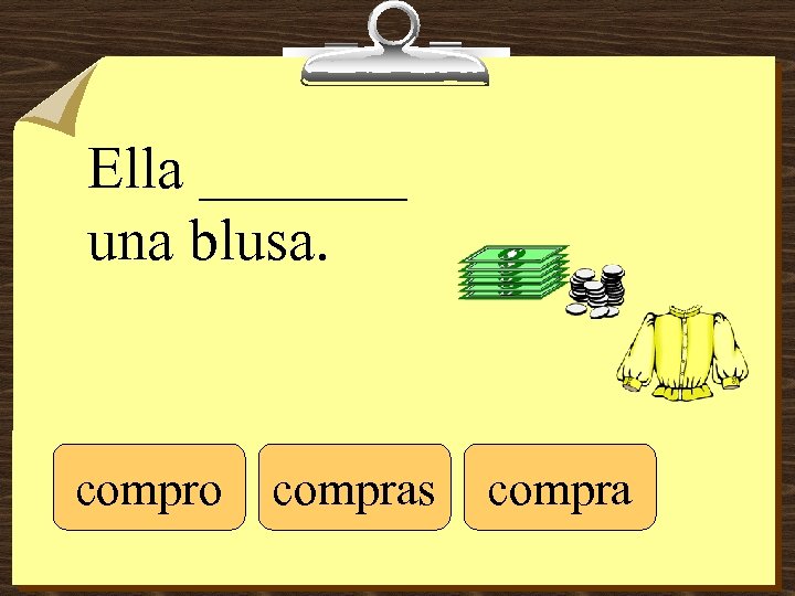 Ella _______ una blusa. compro compras compra 