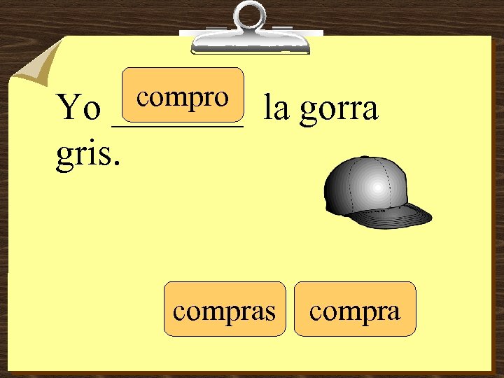 compro _______ Yo gris. la gorra compras compra 