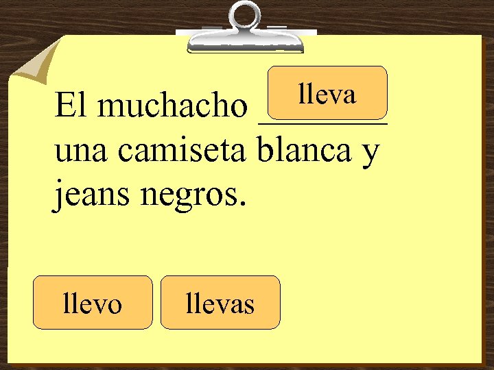 lleva _______ El muchacho una camiseta blanca y jeans negros. llevo llevas 