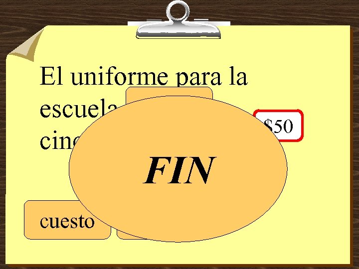 El uniforme para la cuesta escuela _______ cincuenta dólares. FIN cuesto cuestas $50 