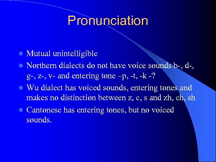 Pronunciation Mutual unintelligible l Northern dialects do not have voice sounds b-, d-, g-,