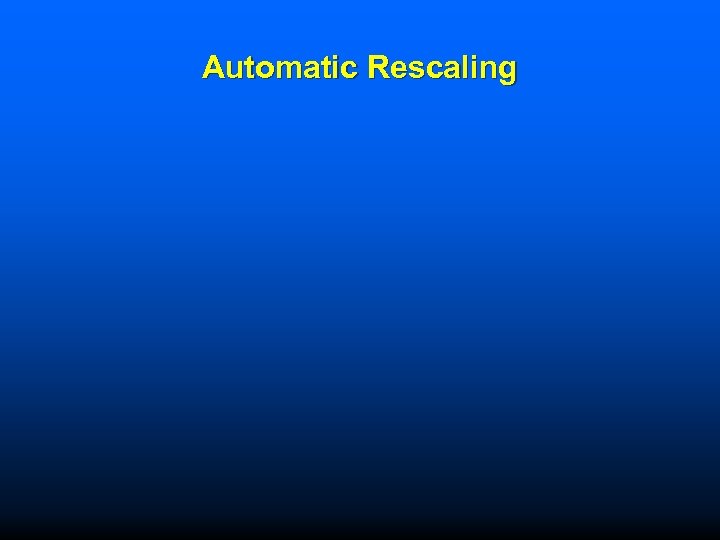 Automatic Rescaling 