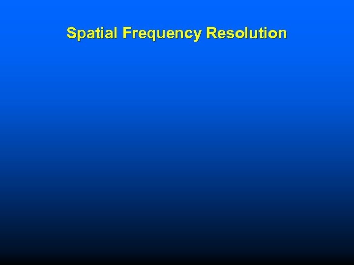 Spatial Frequency Resolution 