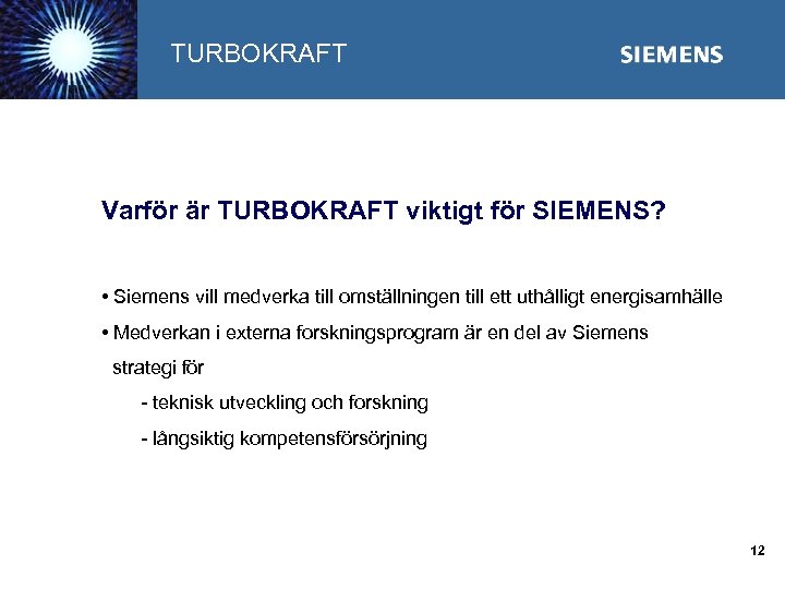 TURBOKRAFT Varför är TURBOKRAFT viktigt för SIEMENS? • Siemens vill medverka till omställningen till