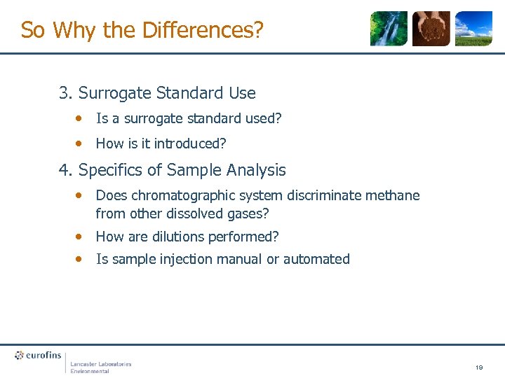 So Why the Differences? 3. Surrogate Standard Use • Is a surrogate standard used?