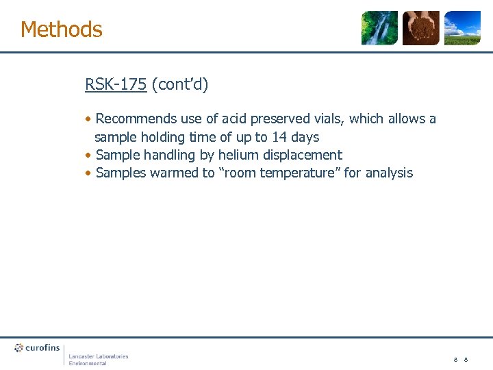 Methods RSK-175 (cont’d) • Recommends use of acid preserved vials, which allows a sample