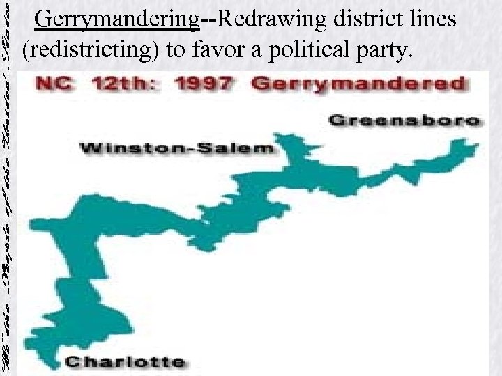 Gerrymandering--Redrawing district lines (redistricting) to favor a political party. 