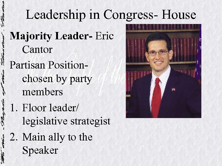 Leadership in Congress- House Majority Leader- Eric Cantor Partisan Positionchosen by party members 1.