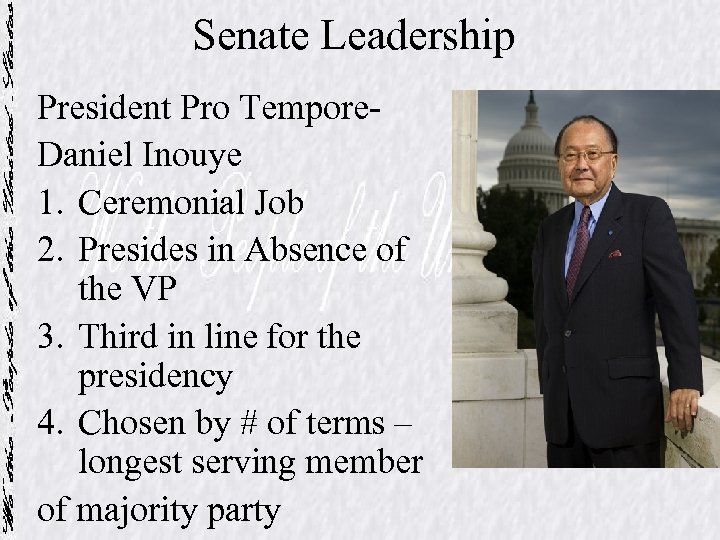 Senate Leadership President Pro Tempore. Daniel Inouye 1. Ceremonial Job 2. Presides in Absence