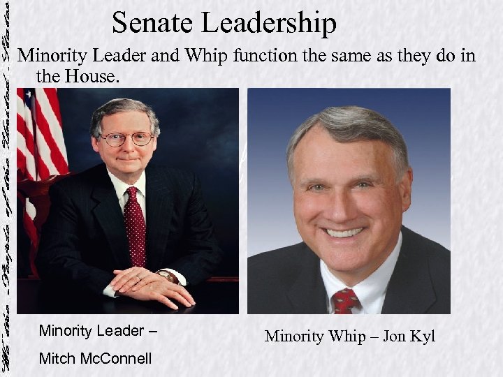 Senate Leadership Minority Leader and Whip function the same as they do in the