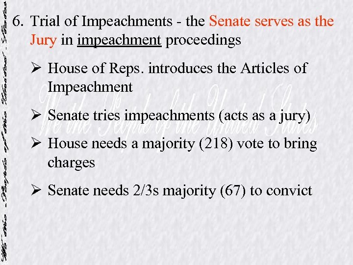 6. Trial of Impeachments - the Senate serves as the Jury in impeachment proceedings