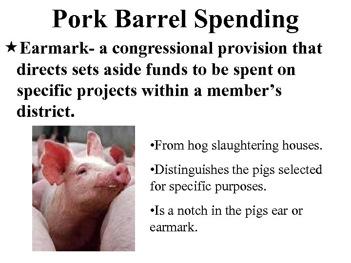 Pork Barrel Spending «Earmark- a congressional provision that directs sets aside funds to be