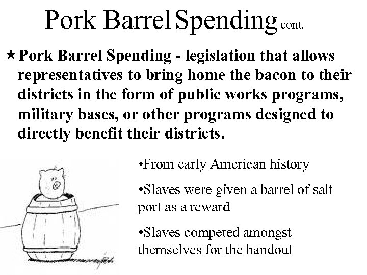 Pork Barrel Spending cont. «Pork Barrel Spending - legislation that allows representatives to bring