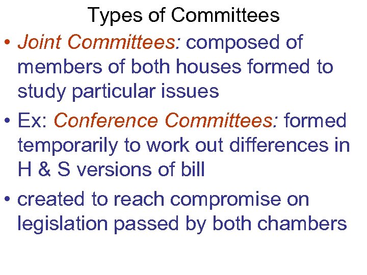 Types of Committees • Joint Committees: composed of members of both houses formed to
