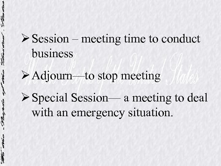 Ø Session – meeting time to conduct business Ø Adjourn—to stop meeting Ø Special