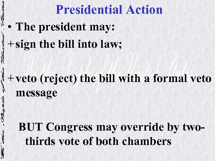 Presidential Action • The president may: + sign the bill into law; + veto